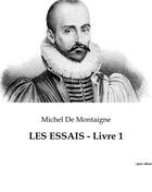 Couverture du livre « LES ESSAIS - Livre 1 » de Michel De Montaigne aux éditions Culturea