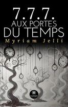 Couverture du livre « 7.7.7. aux portes du temps » de Myriam Jelli aux éditions Le Lys Bleu