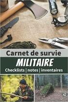 Couverture du livre « Carnet de survie militaire - Checklists | notes | inventaires : Un livre pour se préparer à être autonome et survivre en pleine nature en cas de ... de survie pour » de Anonyme aux éditions Katharos