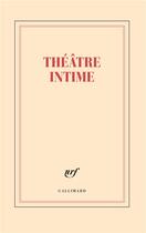 Couverture du livre « Théâtre intime » de Collectif Gallimard aux éditions Gallimard