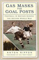 Couverture du livre « Gas Masks for Goal Posts » de Rippon Anton aux éditions History Press Digital