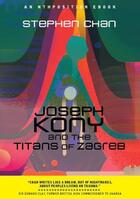 Couverture du livre « Joseph Kony and the Titans of Zagreb » de Chan Stephen aux éditions Nthposition Press Digital