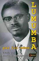 Couverture du livre « LUMUMBA PAR LUI-MEME » de Norbert Mbu-Mputu aux éditions Lulu