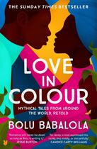 Couverture du livre « LOVE IN COLOUR - SO RARELY IS LOVE EXPRESSED THIS RICHLY, THIS VIVIDLY, OR THIS » de Bolu Babalola aux éditions Headline