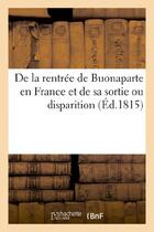 Couverture du livre « De la rentree de buonaparte en france et de sa sortie ou disparition » de  aux éditions Hachette Bnf