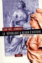 Couverture du livre « La République a besoin d'histoire ; interventions » de Jean-Noel Jeanneney aux éditions Seuil