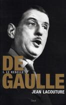 Couverture du livre « De Gaulle Tome 1 ; le rebelle » de Jean Lacouture aux éditions Seuil