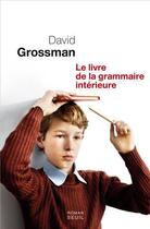 Couverture du livre « Livre de la grammaire intérieure » de David Grossman aux éditions Seuil