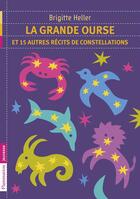 Couverture du livre « La Grande Ourse et 15 autres récits de constellations » de Brigitte Heller aux éditions Flammarion Jeunesse