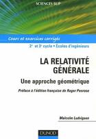 Couverture du livre « La relativité générale - Une approche géométrique - Cours et exercices corrigés : Cours et exercices corrigés » de Malcolm Ludvigsen aux éditions Dunod