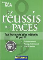 Couverture du livre « Je réussis ma PACES (édition 2017) » de Arnaud Gea aux éditions Ediscience