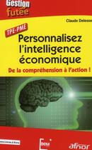 Couverture du livre « Personnalisez l'intelligence économique ; de la compréhension à l'action ! TPE/PME » de Claude Delesse aux éditions Afnor