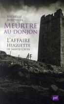 Couverture du livre « Meurtre au donjon ; l'affaire Huguette de Sainte-Croix » de Michelle Bubenicek aux éditions Puf