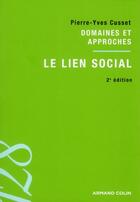 Couverture du livre « Le lien social ; domaines et approches (2e édition) » de Pierre-Yves Cusset aux éditions Armand Colin