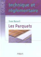 Couverture du livre « Les Parquets : Coll. Guide technique et réglementaire » de Yves Benoit aux éditions Eyrolles