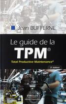 Couverture du livre « Le guide de la TPM, total productive maintenance » de Jean Bufferne aux éditions Organisation