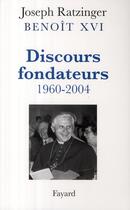 Couverture du livre « Discours fondateurs (1960-2004) » de Ratzinger-J aux éditions Fayard