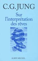 Couverture du livre « Sur l'interprétation des rêves » de Carl Gustav Jung aux éditions Albin Michel