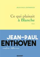 Couverture du livre « Ce qui plaisait à Blanche » de Jean-Paul Enthoven aux éditions Grasset Et Fasquelle