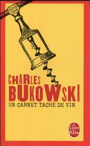 Couverture du livre « Un carnet taché de vin » de Charles Bukowski aux éditions Le Livre De Poche