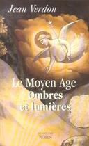 Couverture du livre « Le moyen age, ombres et lumieres » de Jean Verdon aux éditions Perrin