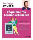 Couverture du livre « Les cahiers Dr. Good : j'équilibre ma tension artérielle » de Isabelle Delaleu et Michel Cymes aux éditions Solar