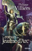 Couverture du livre « Le roman de Jeanne d'Arc » de Philippe De Villiers aux éditions Rocher