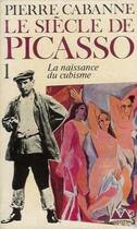 Couverture du livre « Le Siècle de Picasso : La naissance du cubisme (1881-1912) » de Pierre Cabanne aux éditions Denoel