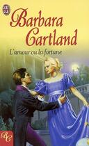 Couverture du livre « L'amour ou la fortune » de Barbara Cartland aux éditions J'ai Lu