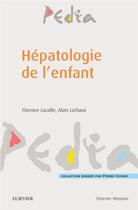 Couverture du livre « Hépatologie de l'enfant » de Alain Lachaux aux éditions Elsevier-masson