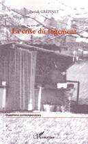 Couverture du livre « La crise du logement - des chiffres pour comprendre, des pistes pour agir » de Patrick Grepinet aux éditions L'harmattan