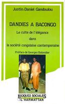 Couverture du livre « Dandies à Bacongo ; le culte de l'élégance dans la société congolaise contemporaine » de Gandoulou Justin aux éditions Editions L'harmattan