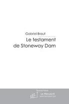 Couverture du livre « Le testament de stoneway dam » de Gabriel Braut aux éditions Le Manuscrit