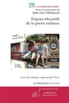 Couverture du livre « Enjeux éducatifs de la petite enfance » de Villeneuve-J.L aux éditions Le Manuscrit
