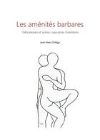 Couverture du livre « Les aménités barbares : Délicatesses et autres crapuleries forestières » de Jean-Marc Ortéga aux éditions Books On Demand