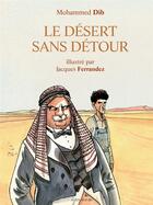 Couverture du livre « Le désert sans détour » de Jacques Ferrandez et Mohammed Dib aux éditions Actes Sud