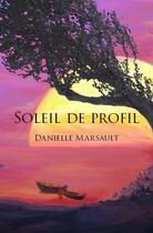 Couverture du livre « Soleil de profil » de Danielle Marsault aux éditions Edilivre