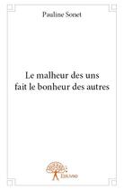 Couverture du livre « Le malheur des uns fait le bonheur des autres » de Pauline Sonet aux éditions Edilivre