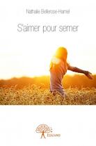 Couverture du livre « S'aimer pour semer » de Nathalie Bellerose-Hamel aux éditions Edilivre