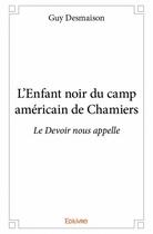 Couverture du livre « L'enfant noir du camp américain de Chamiers » de Guy Desmaison aux éditions Edilivre