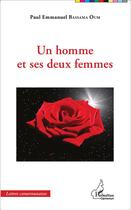 Couverture du livre « Un homme et ses deux femmes » de Paul-Emmanuel Bassama Oum aux éditions L'harmattan