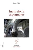 Couverture du livre « Incursions espagnoles » de Pierre Pelou aux éditions L'harmattan