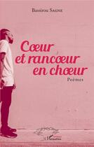 Couverture du livre « Coeur et rancoeur en choeur » de Bassirou Sagne aux éditions L'harmattan