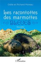Couverture du livre « Les racontottes des marmottes bleues » de Odile Moreau et Richard Moreau aux éditions L'harmattan