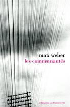 Couverture du livre « Les communautés » de Max Weber aux éditions La Decouverte