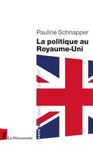 Couverture du livre « La politique au Royaume-Uni » de Pauline Schnapper aux éditions La Decouverte