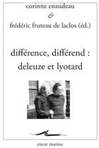 Couverture du livre « Différence, différend : Deleuze et Lyotard » de Frederic Fruteau et Corinne Enaudeau aux éditions Encre Marine