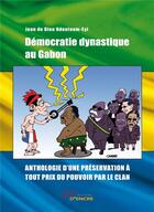 Couverture du livre « Démocratie dynastique au Gabon ; anthologie d'une préservation à tout prix du pouvoir par le clan » de Jean De Dieu Ndoutoum-Eyi aux éditions Jets D'encre