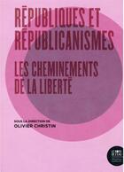 Couverture du livre « Républiques et républicanismes ; les chemins de la liberté » de Olivier Christin aux éditions Bord De L'eau