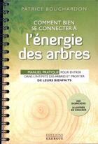 Couverture du livre « Comment bien se connecter à l'énergie des arbres ; manuel pratique pour entrer dans l'intimité des arbres et profiter de leurs bienfaits » de Patrice Bouchardon aux éditions Exergue